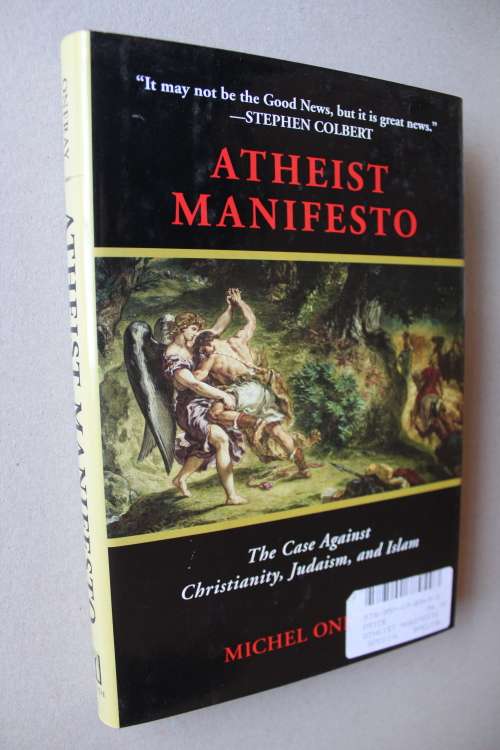Atheist Manifesto: The Case Against Christianity, Judaism, and Islam   - Onfray