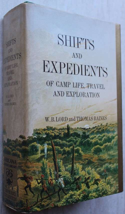 Shifts and Expedients of Camp Life, Travel and Exploration - W.B. Lord and Thomas Baines