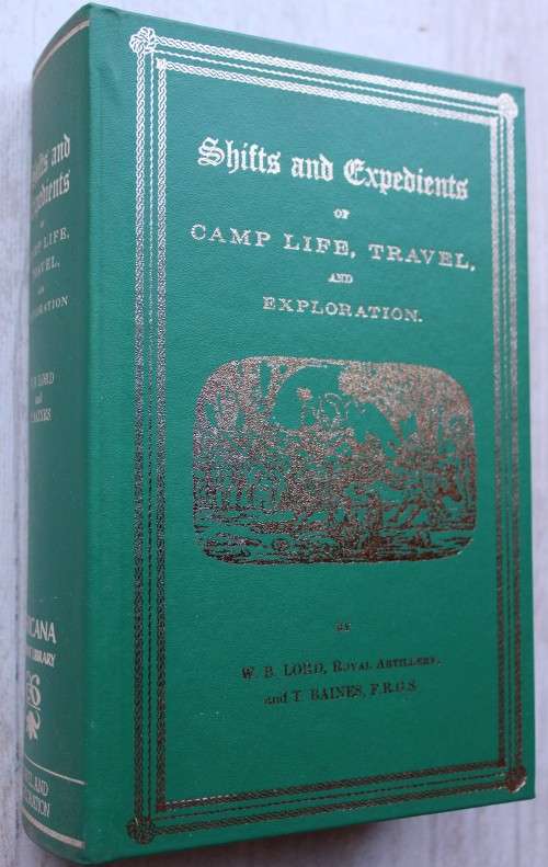 Shifts and Expedients of Camp Life, Travel and Exploration - W.B. Lord and Thomas Baines