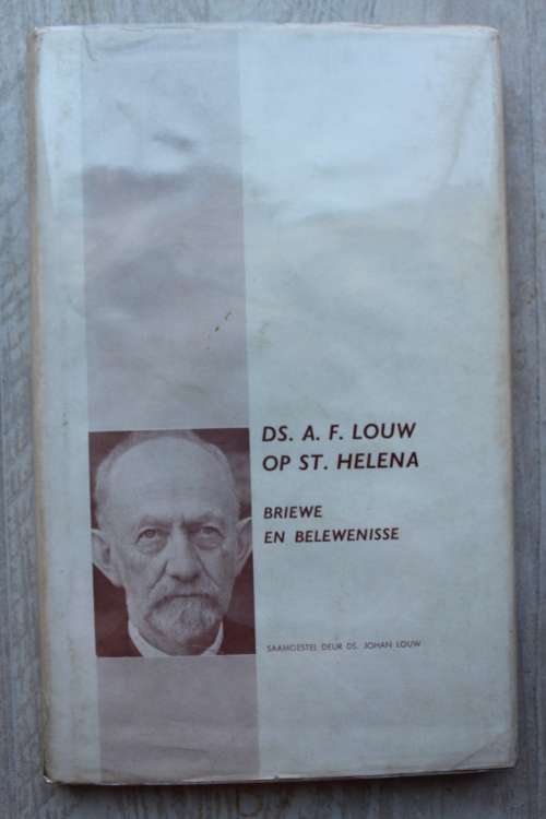 Ds. A.F. Louw op St. Helena  - Briewe en belewenisse  - Johan Louw
