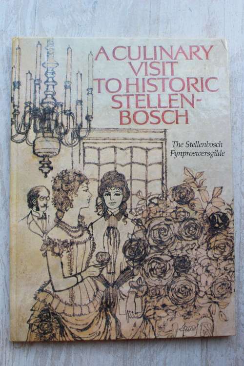 A CULINARY VISIT TO HISTORIC STELLENBOSCH Edited by Magda Pretorius