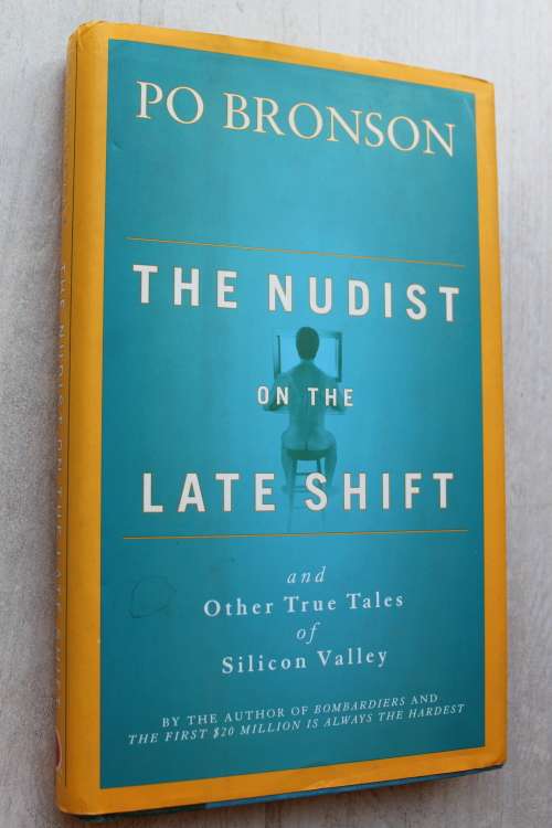 The Nudist on the Late Shift: And Other True Tales of Silicon Valley - Po Bronson