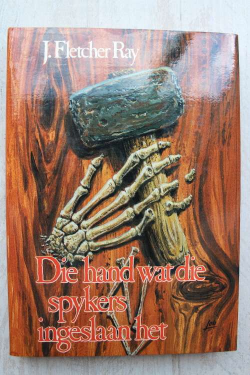 Die hand wat die spykers ingeslaan het -   J. Fletcher Ray