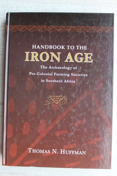 Handbook to Iron Age: The Archaeology of Pre-Colonial Farming Societies in Southern Africa - Huffman