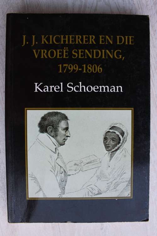 J.J. Kicherer en die vroee Sending 1799 - 1806  - Karel Schoeman