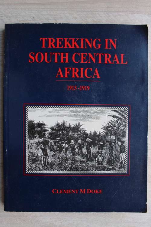 Trekking in South Central Africa 1913 - 1919   - Clement Doke