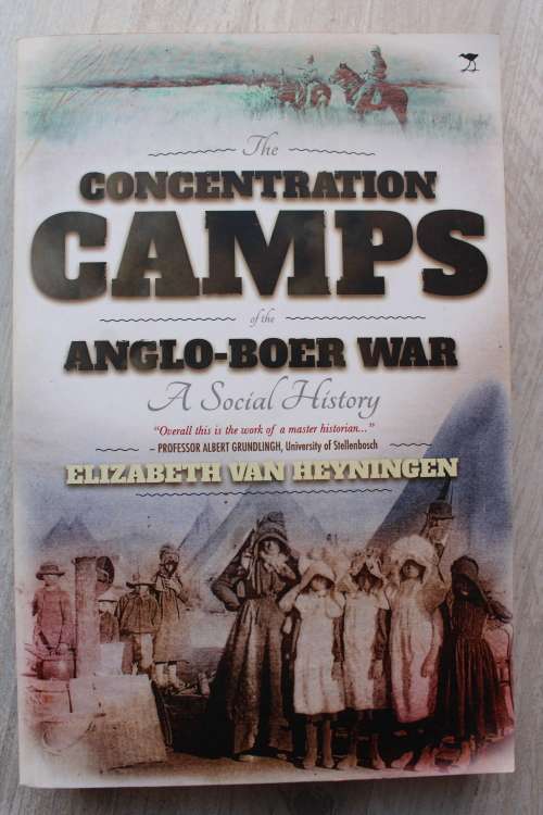 CONCENTRATION CAMPS OF THE ANGLO-BOER WAR. A Social History - Van Heyningen