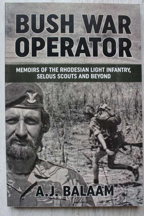 Bush War Operator: Life in the Rhodesian Light Infantry, Selous Scouts and beyond - Balaam