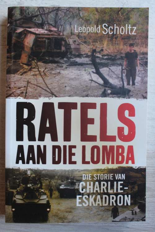 Ratels aan die Lomba - Die Storie Van Charlie- eskadron - Scholtz, Leopold