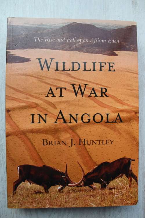 Wildlife at war in Angola: The rise and fall of an African Eden - Huntley