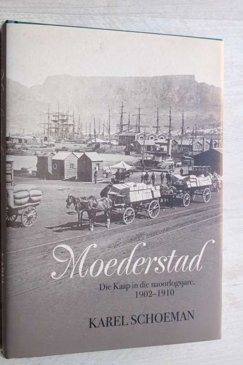 Moederstad - Die Kaap in die naoorlogsjare 1902 - 1910  Karel Schoeman
