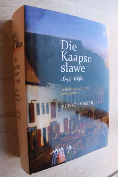 Die Kaapse slawe 1652 - 1838  `n Kultuurhistoriese perspektief - Eunice Visser