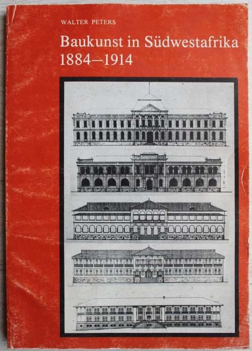 Baukunst in Sudwestafrika 1884 - 1914. - Walter Peters