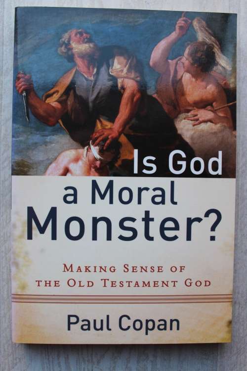 Is God a Moral Monster? - Making Sense of the Old Testament God - Paul Copan