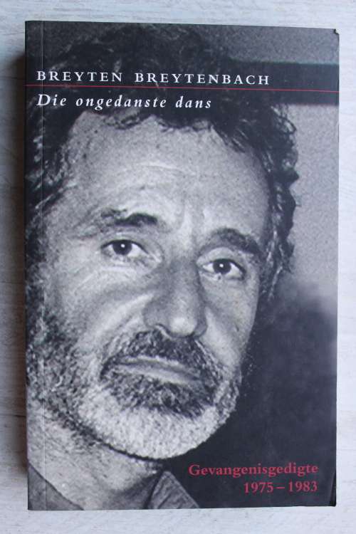 Die Ongedanste Dans- Gevangenisgedigte 1975-1985      Breyten Breytenbach