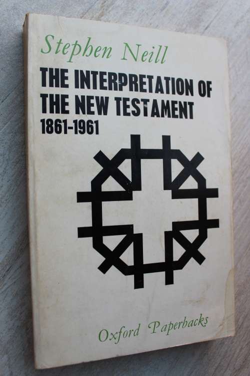 The Interpretation of the New Testament 1861 - 1961    Neill