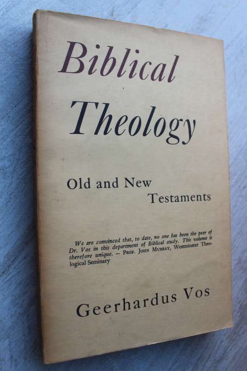 Biblical Theology Old and New Testaments - Vos