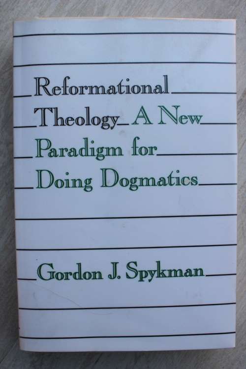 Reformational Theology: A New Paradigm for Doing Dogmatics - Spykman