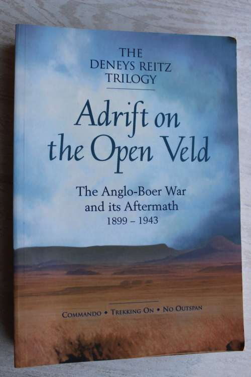 THE DENEYS REITZ TRILOGY ADRIFT ON THE OPEN VELD The Anglo Boer War and its Aftermath 1899-1943