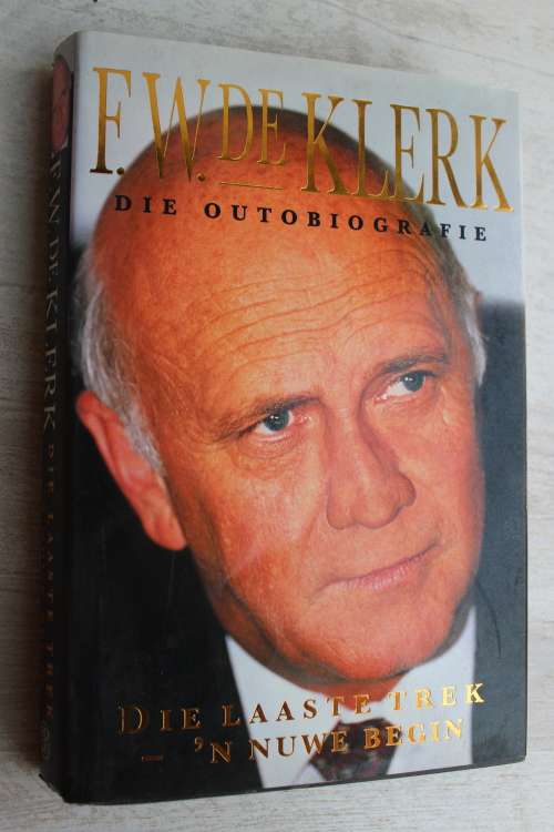 F. W. de Klerk - Die Outobiograpfie - Die Laaste Trek - `n Nuwe Begin