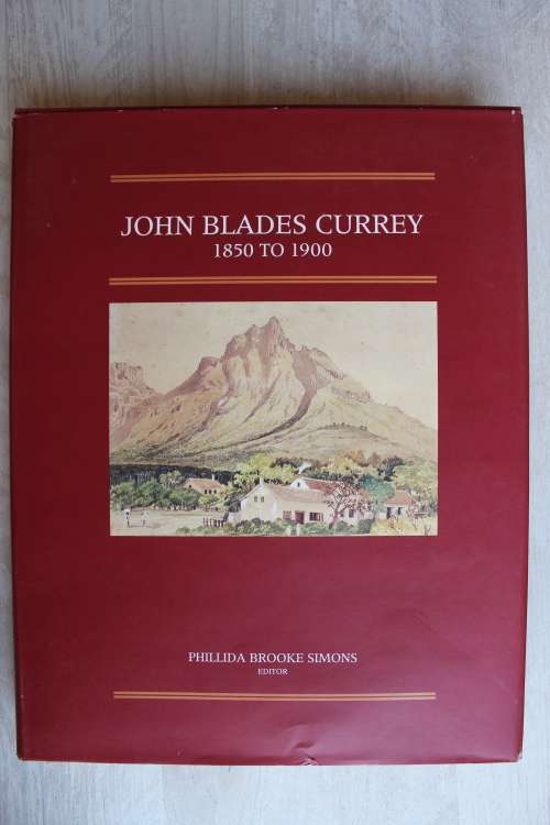 John Blades Currey 1850-1900 - Fifty Years in the Cape Colony - Simons, Phillida Brooke (ed)