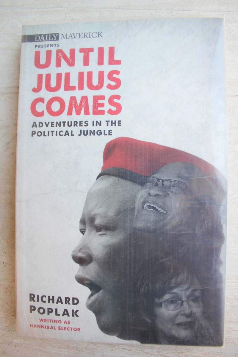 Until Julius Comes: Adventures in the Political Jungle - Poplak, Richard