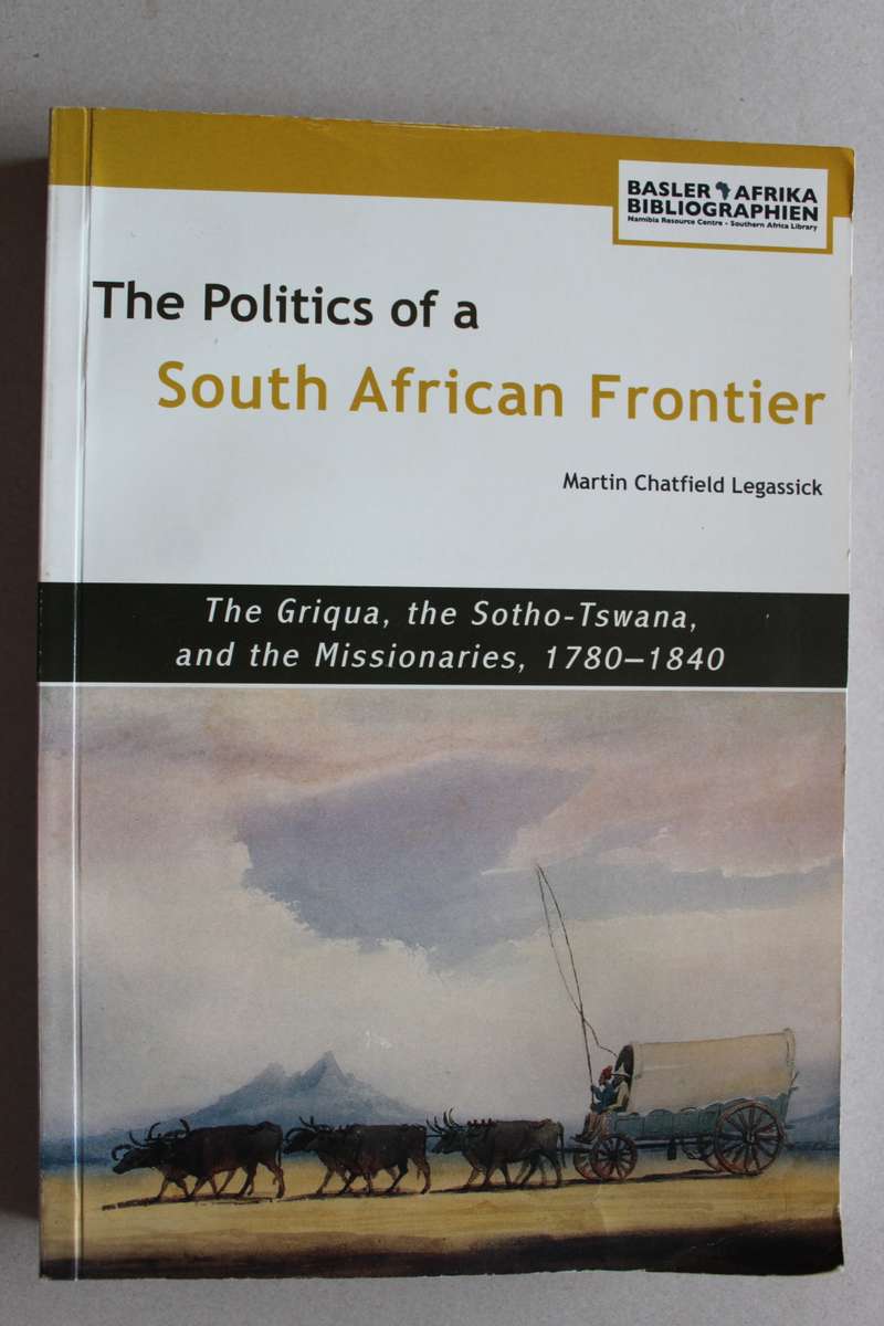 The Politics of a South African Frontier: The Griqua, the Sotho-Tswana & Missionaries, 1780-1840