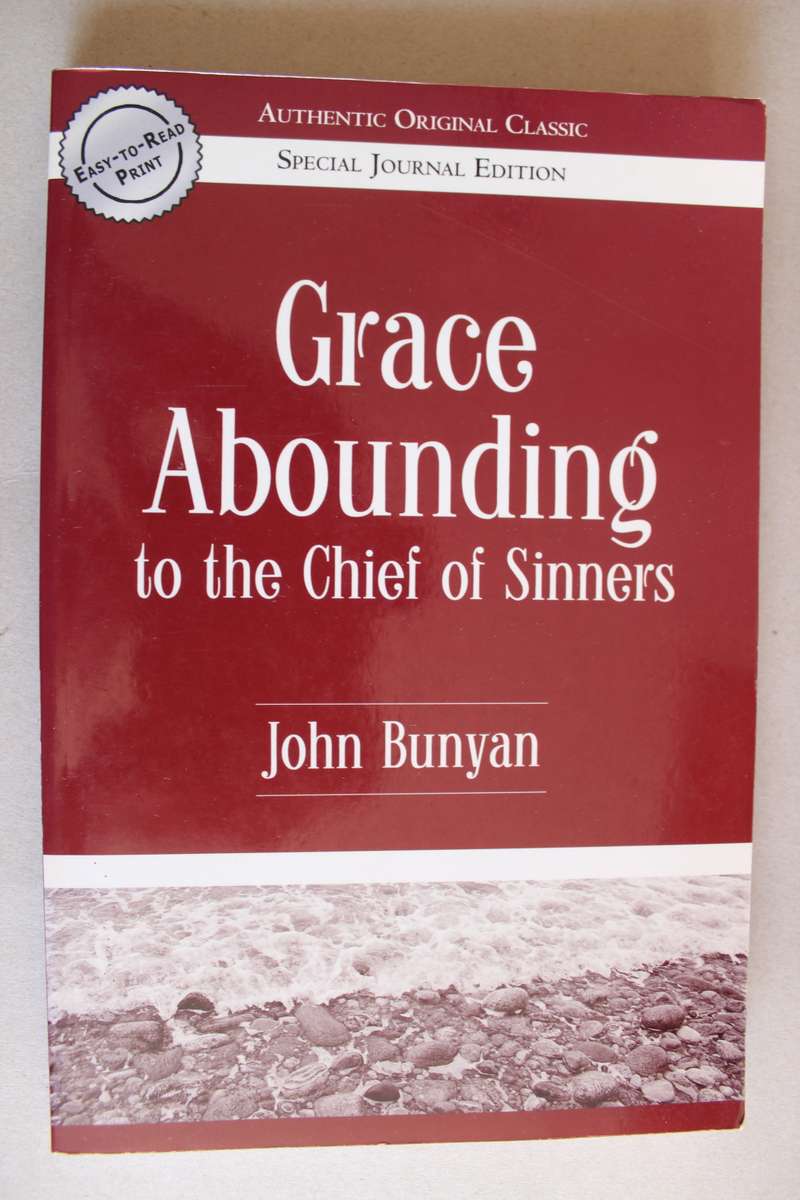 Grace Abounding to the Chief of Sinners - John Bunyan