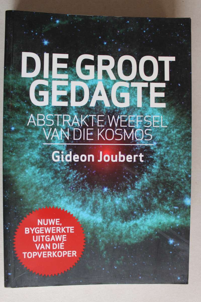 JOUBERT, Gideon - Die Groot Gedagte : Abstrakte Weefsel van die Kosmos