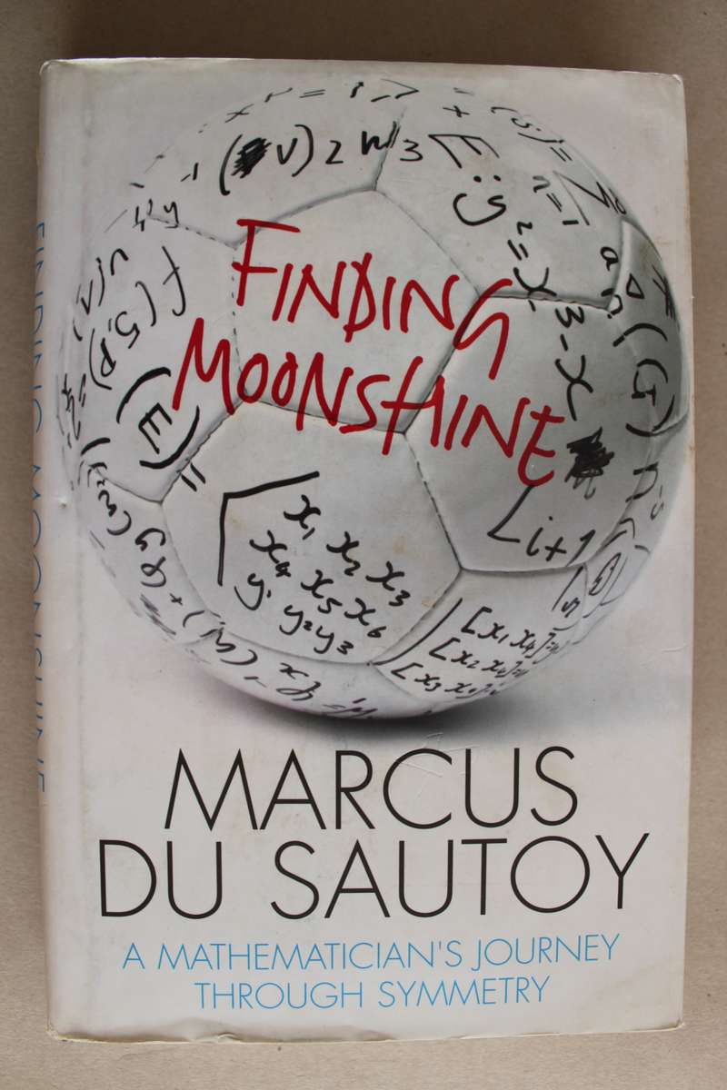 Finding Moonshine: A Mathematician`s Journey Through Symmetry Marcus Du Sautoy