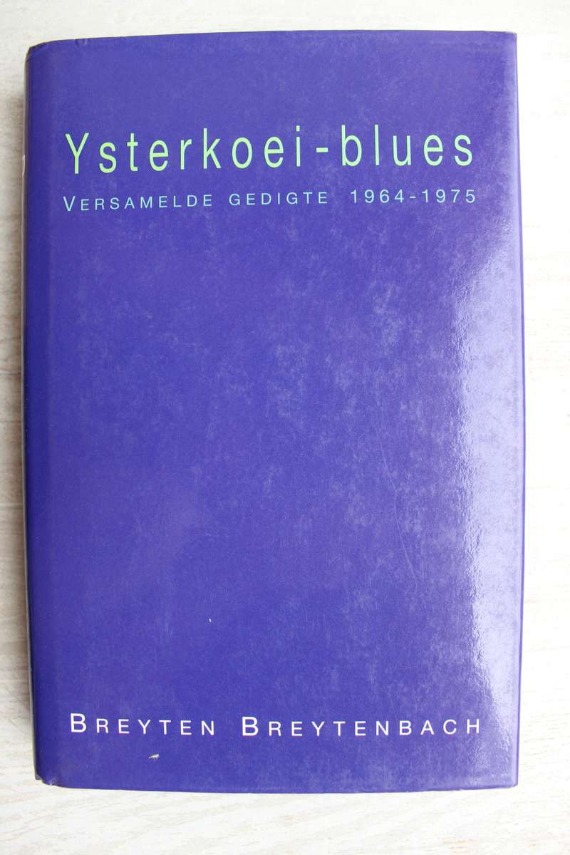 Ysterkoei-blues, versamelde gedigte, 1964-1975 - Breyten Breytenbach