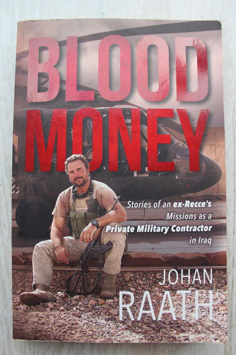 Blood Money: Stories of an Ex-Recce`s Missions in Iraq -- Johan Raath