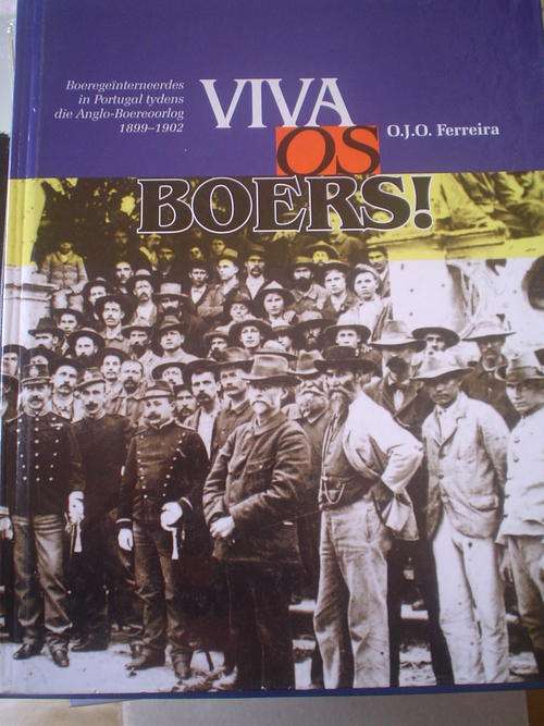 Viva Os Boers : Boeregeinterneerders in Portugal tydens die Anglo-Boereoorlog 1899-1902 - Ferreira