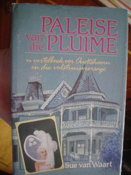 Paleise van die pluime: Vertelboek van Oudtshoorn en die volstruisveersage - Van Waart