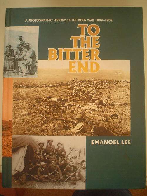 To the bitter end: A photographic history of the Boer War 1899-1902  - Lee