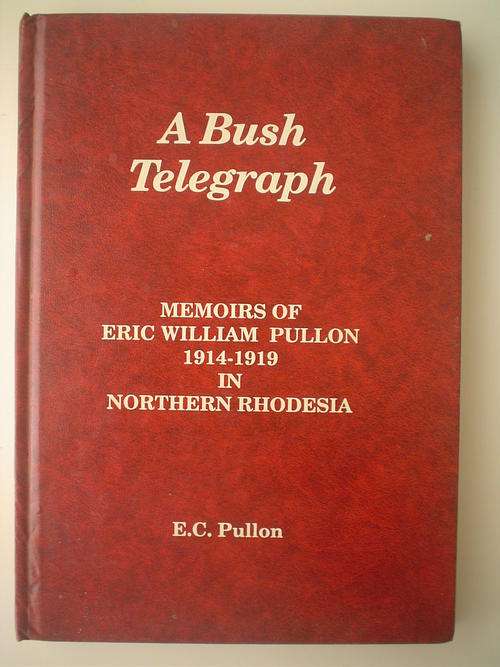 A Bush Telegraph: Memoirs of Eric William Pullon 1914-1919 in Northern Rhodesia