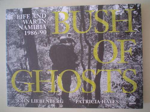 Bush of Ghosts: Life and war in Namibia 1986-90  - Liebenberg & Hayes
