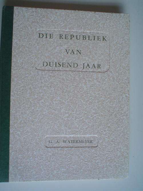 Die Republiek van Duisend Jaar Watermeyer, G.A GETEKEN DEUR WATERMEYER