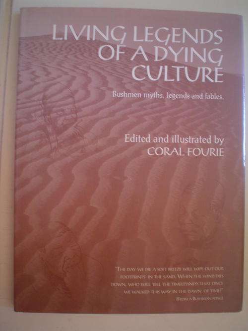 Living legends of a dying culture: Bushmen myths, legends and fables - Fourie