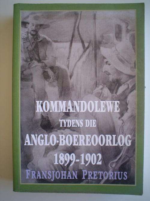 Kommandolewe tydens die Anglo-Boereoorlog 1899-1902 - Fransjohan Pretorius