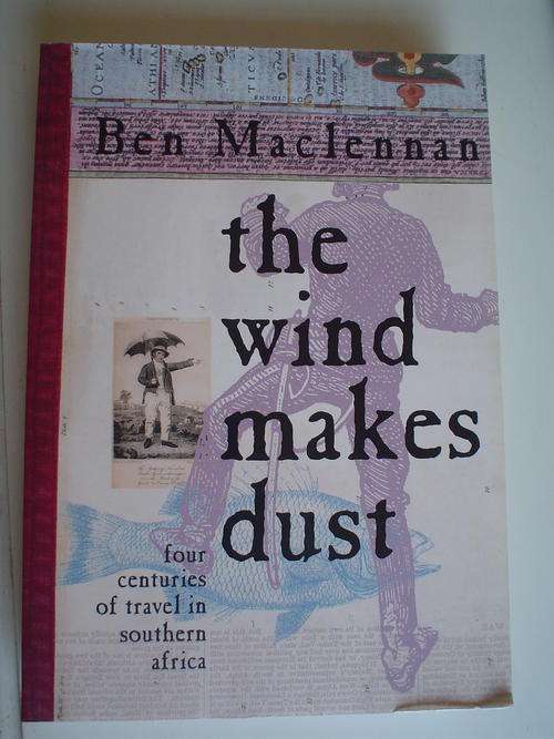 The wind makes dust: Four centuries of travel in Southern Africa  - Maclennan