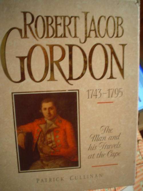 Robert Jacob Gordon 1743-1795, the man and his travels at the Cape - Cullinan
