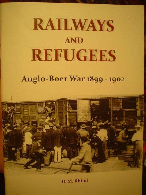 Railways & Refugees Anglo-Boer War 1899-1902 - D.M. Rhind