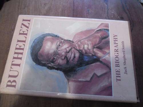 Shepherd Smith   -   , Buthelezi,   The Biography  -  1988 Hans Strydom Pub hardb & dustc  1st ed