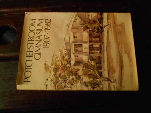 POTCHEFSTROOM GIMNASIUM 1907 : 1982 Heerdrukkers hardeband en stofomslag