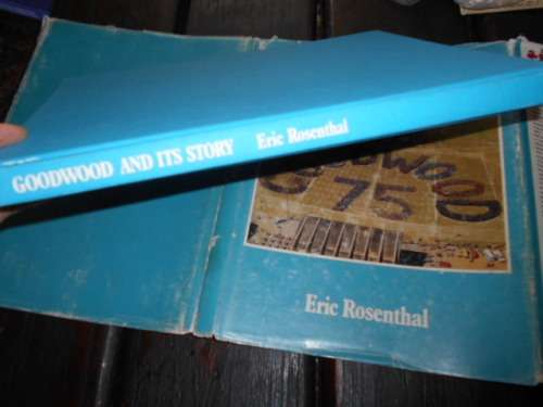 ERIC ROSENTHAL - GOODWOOD & ITS STORY -  75 YEARS  ILLUS HARDBA & DUSTC J SIMON 1980