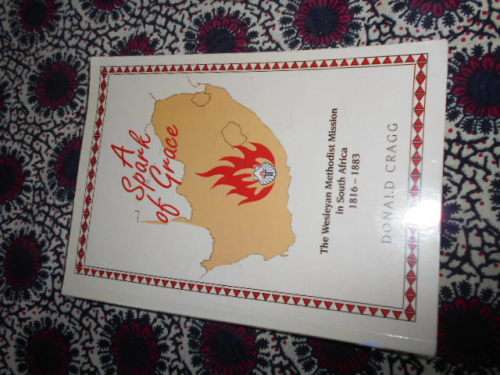 Donald Cragg - A spark of Grace - Wesleyan Methodist Mission South Africa 1816-1883 - softback 2011