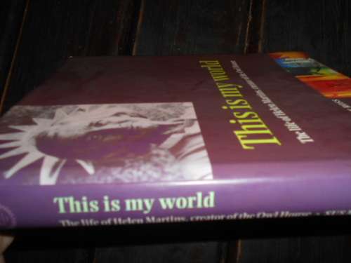 Susan Imrie Ross This is my world - life Helen martins, creator of  Owl House - Oxford 1997 1st ed.