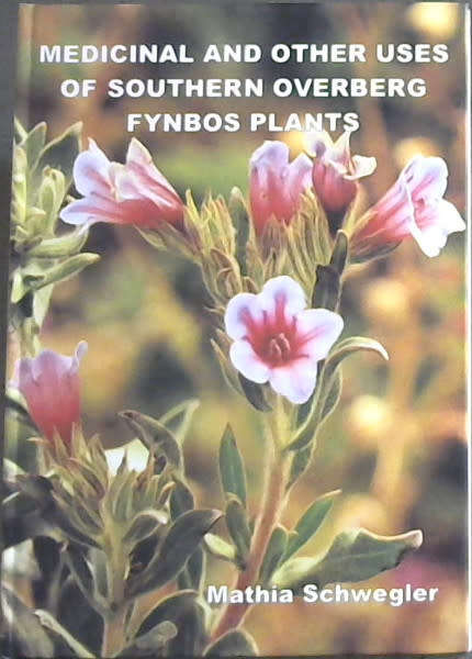 Medicinal And Other Uses Of Southern Overberg Fynbos Plants - Matthia schwegler Heidehof  Farm