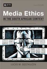 LLUCAS OOSTHUIZENMedia Ethics in South African Context: introduction & overview 2nd Ed